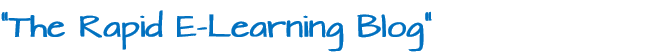 "The Rapid E-Learning Blog"