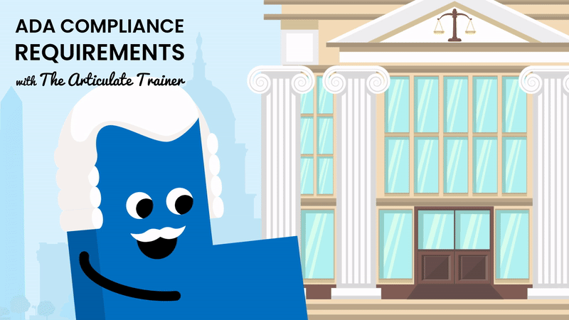 ADA Compliance Requirements with the Articulate Trainer